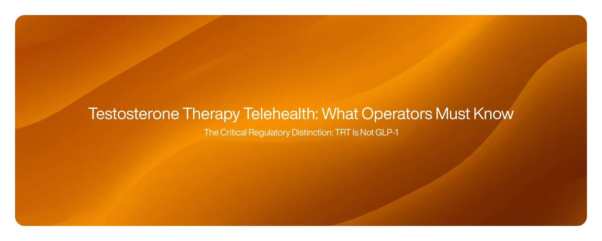 Cover image for Testosterone Therapy Telehealth: What Operators Must Know