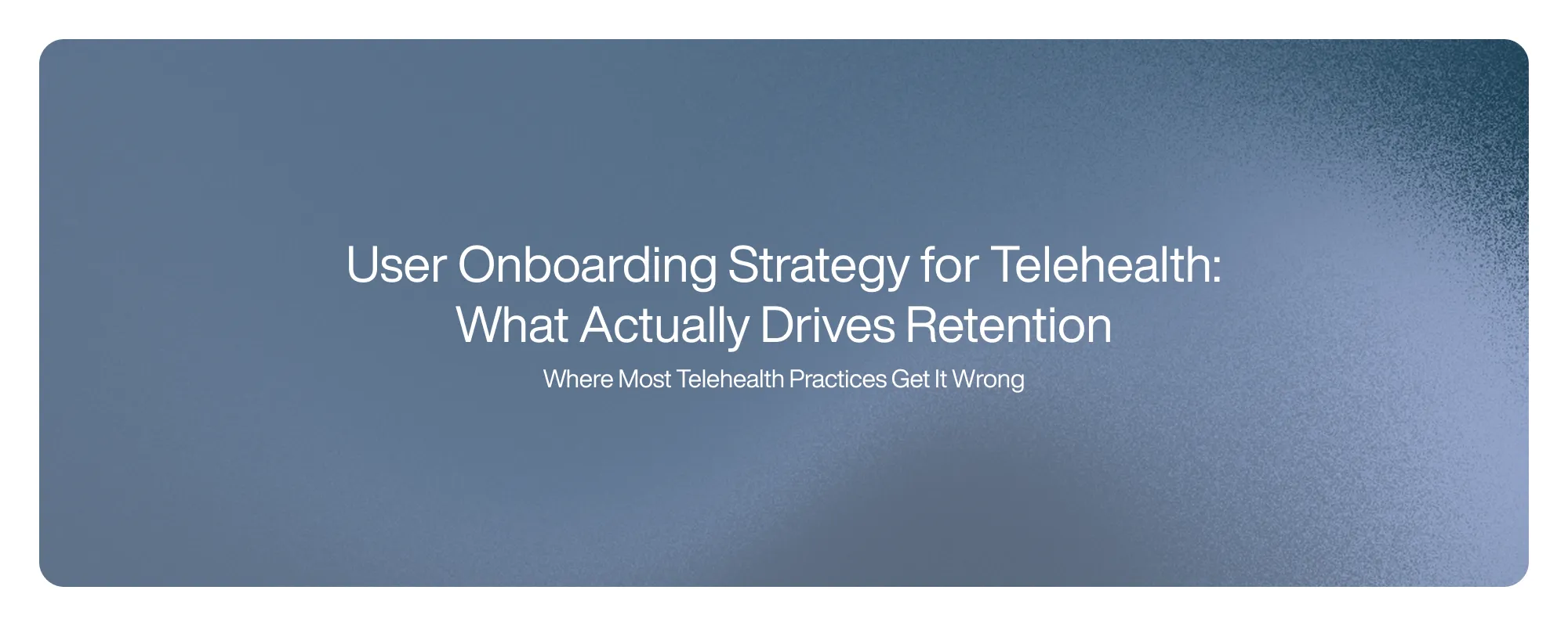 Cover image for User Onboarding Strategy for Telehealth: What Actually Drives Retention 