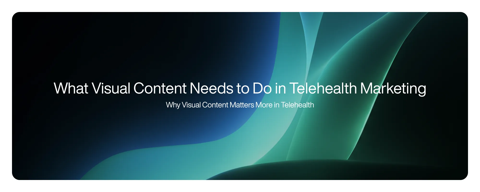 Cover image for What Visual Content Needs to Do in Telehealth Marketing