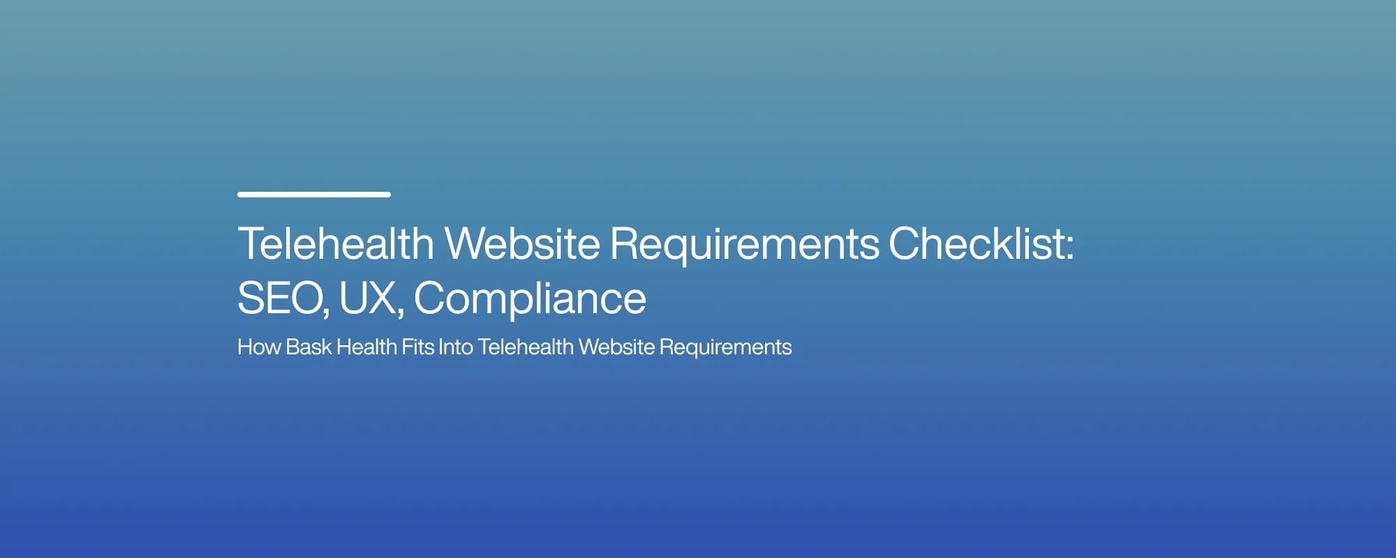 Telehealth Website Requirements Checklist: SEO, UX, Compliance