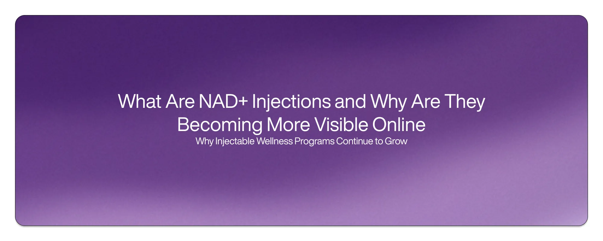 Cover image for What Are NAD+ Injections and Why Are They Becoming More Visible Online