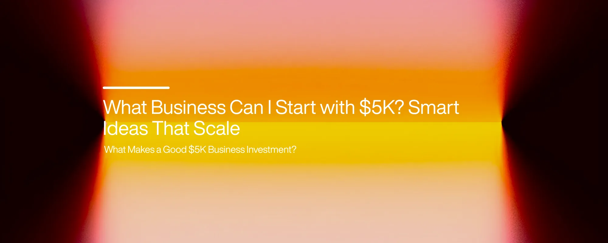 Cover image for What Business Can I Start With $5K? Smart Ideas That Scale